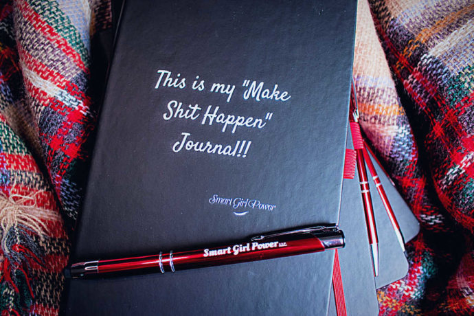 This is my make shit happen journal and Smart Girl Power pen