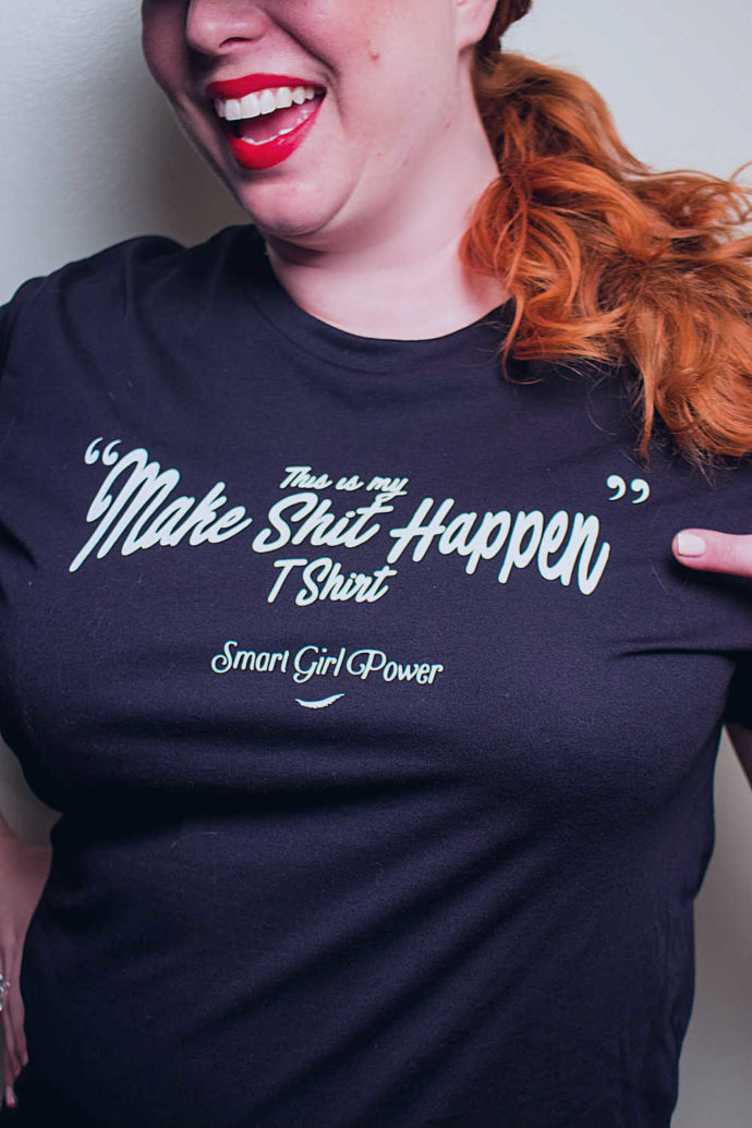 This is my make shit happen t-shirt